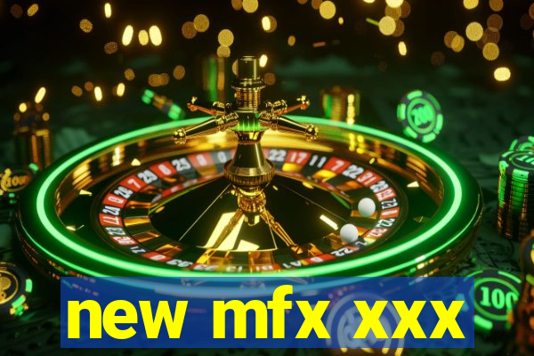 new mfx xxx